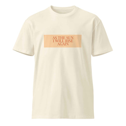 As the Sun I Will Rise Again Motivational T-Shirt – Unisex premium t-shirt