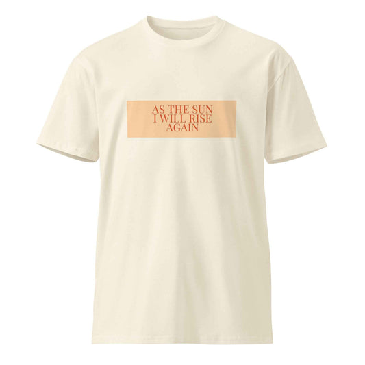 As the Sun I Will Rise Again Motivational T-Shirt – Unisex premium t-shirt